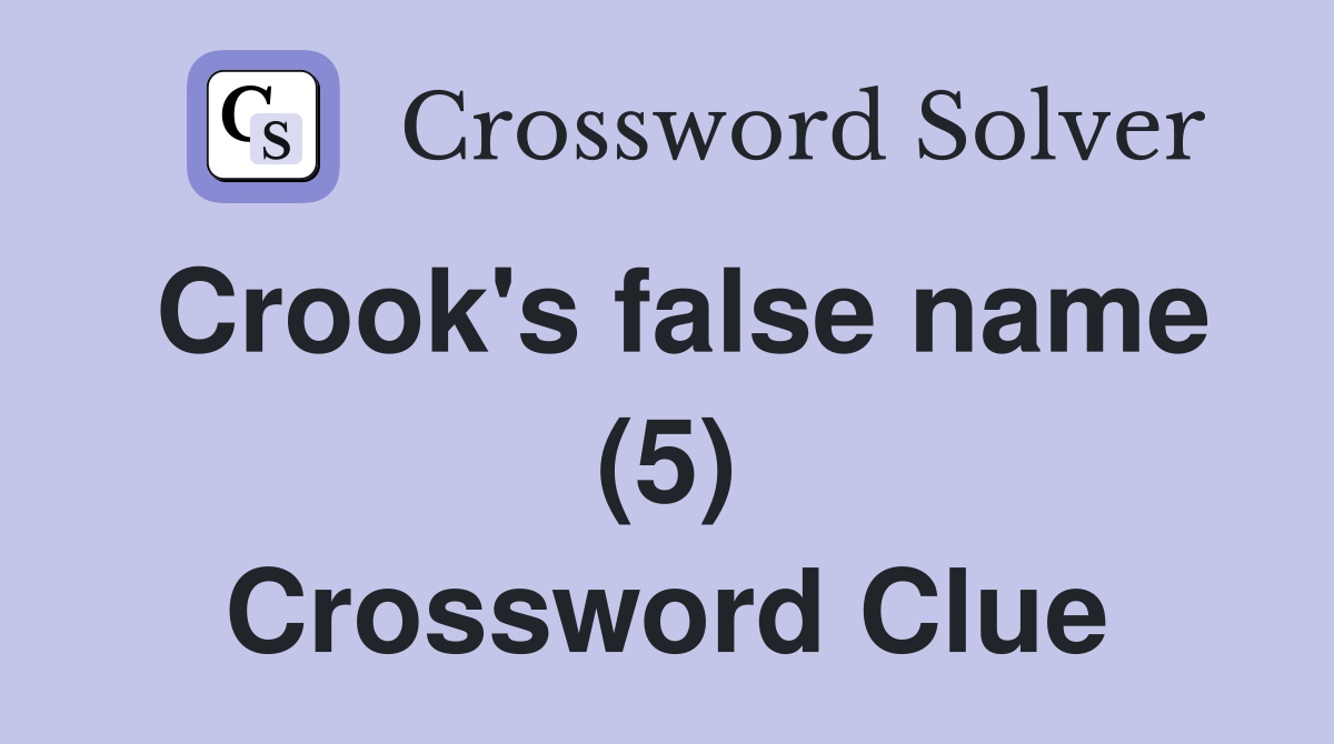 Crook's false name (5) Crossword Clue Answers Crossword Solver